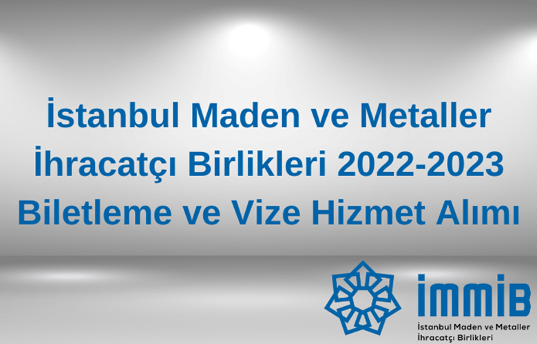 İstanbul Maden ve Metaller İhracatçı Birlikleri 2022-2023 Biletleme ve Vize Hizmet Alımı